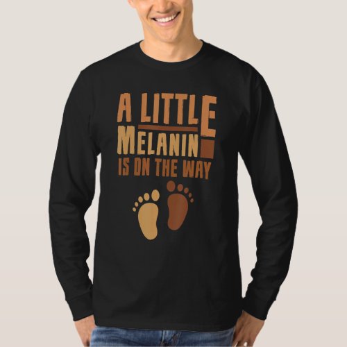 A Little Melanin Is on the Way Black History Month T_Shirt