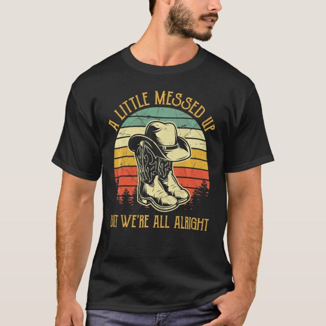 A Little Messed Up But We're All Alright T-Shirt (Front)
