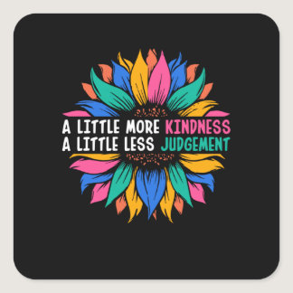 A Little More Kindness A Little Less Judgement Square Sticker