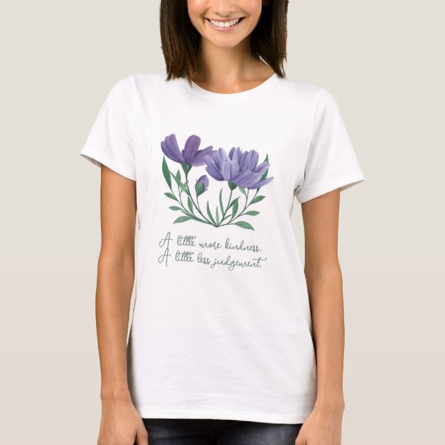 A little more kindness, a little less judgment T-Shirt (Front)