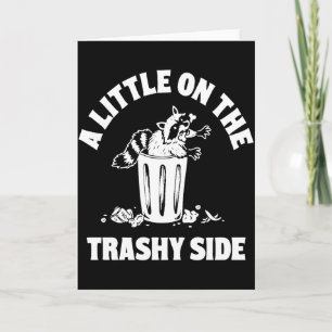A Little On The Trashy Side – Funny Raccoon Trash Card