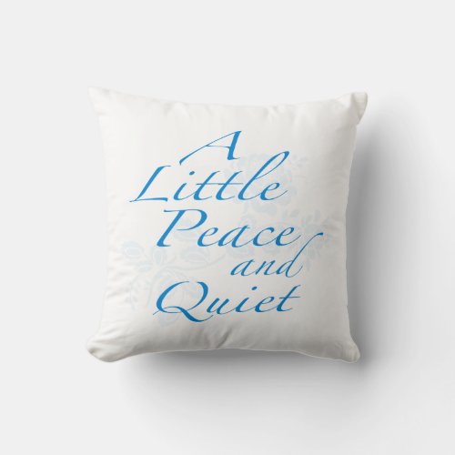 A Little Peace and Quiet Throw Pillow