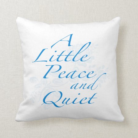 "a Little Peace And Quiet" Throw Pillow