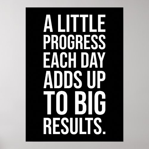 A Little Progress Adds Up To Big Results Poster