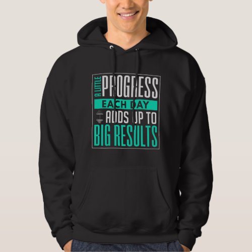 A Little Progress Each Day Adds Up To Big Results Hoodie