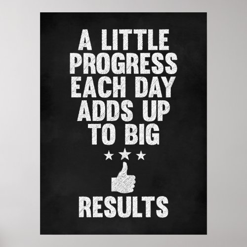 A Little Progress Each Day Adds Up to Big Results Poster