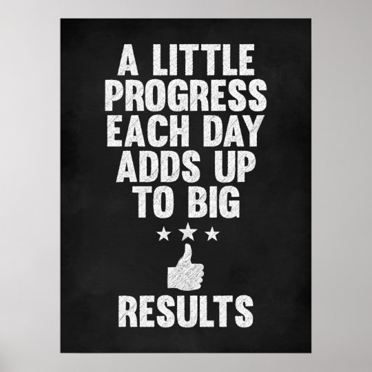 A Little Progress Each Day Adds Up to Big Results Poster | Zazzle.com