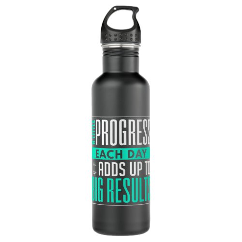 A Little Progress Each Day Adds Up To Big Results Stainless Steel Water Bottle