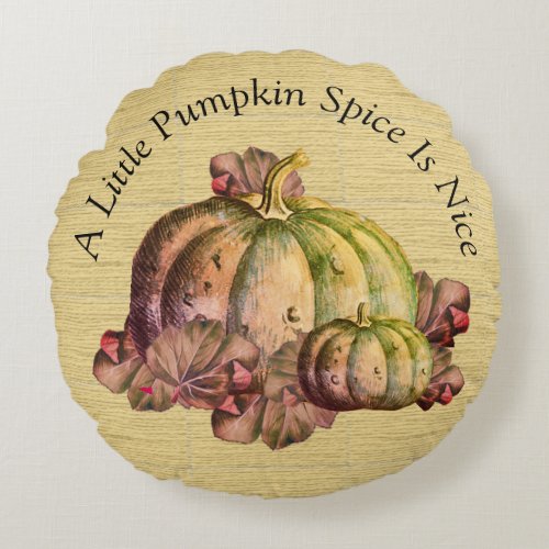 A Little Pumpkin Spice is Nice  Fall  Color decor Round Pillow