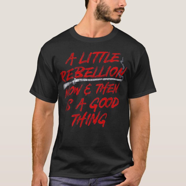 A Little Rebellion Now And Then Is A Good Thing Vi T-Shirt (Front)