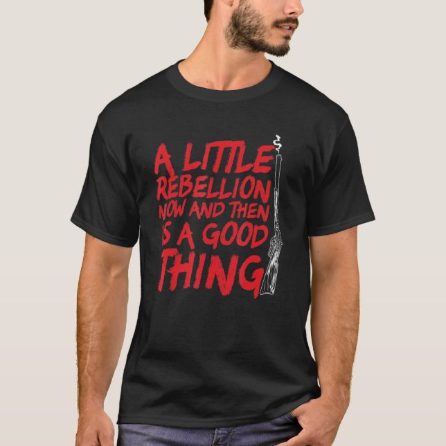 A Little Rebellion Now And Then Is A Good Thing Vi T-Shirt (Front)