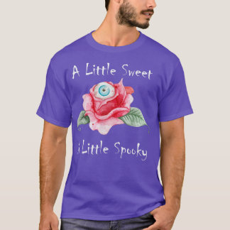 A Little Sweet A Little Spooky - Halloween rose ey T-Shirt