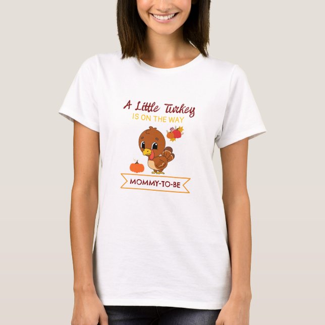 A Little Turkey Baby Shower Party Mommy-To-Be Gift T-Shirt (Front)