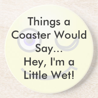 A Little Wet Coaster