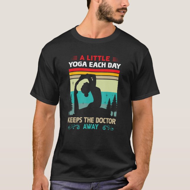A Little Yoga Each Day Keeps The Doctor Away T-Shirt (Front)