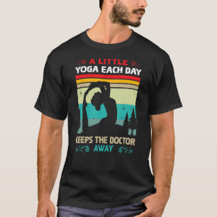 A Little Yoga Each Day Keeps The Doctor Away T-Shirt