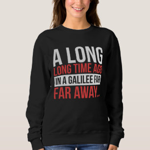 A Long Time Ago In A Galilee Far Away  Bible Space Sweatshirt