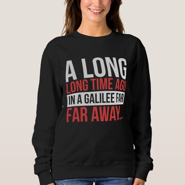 A Long Time Ago In A Galilee Far Away  Bible Space Sweatshirt (Front)