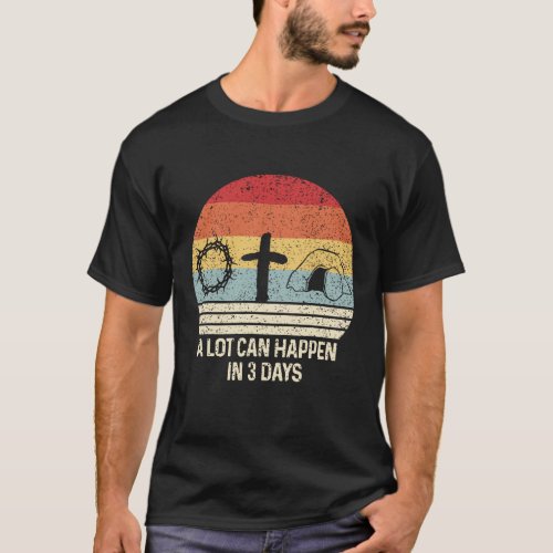 A Lot Can Happen in 3 Days Bible Easter Christian T_Shirt