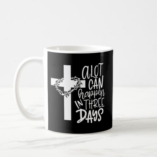 A Lot Can Happen In 3 Days Christian Easter Resurr Coffee Mug
