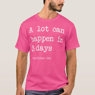 A Lot Can Happen In 3 Days Christian Funny Easter T-Shirt