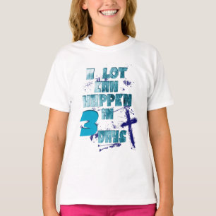 A Lot Can Happen in 3 Days, Christian Quote T-Shirt