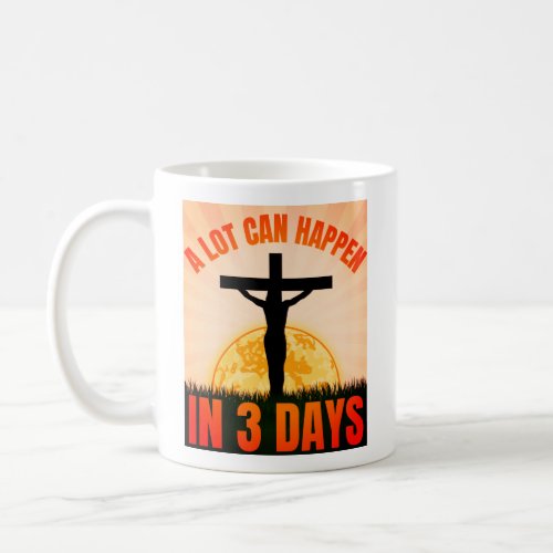 A Lot Can Happen in 3 Days _ Easter Good Friday Coffee Mug
