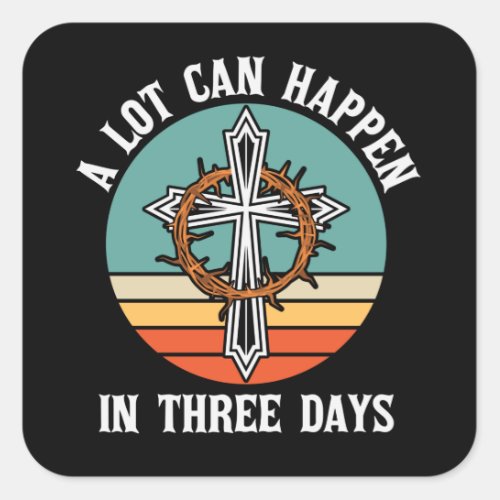 A Lot Can Happen In 3 Days Easter Jesus Christian Square Sticker