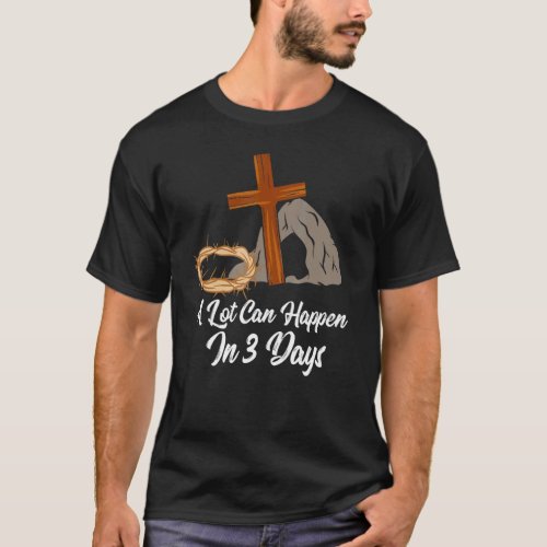 A Lot Can Happen In 3 Days Easter Jesus Christian  T_Shirt