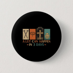 A Lot Can Happen In 3 Days Easter Religious Women Button