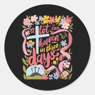 A Lot Can Happen In 3 Days Easter Religious Women Classic Round Sticker