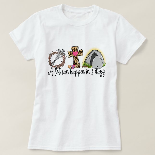 A Lot Can Happen In 3 Days Easter T-shirt (Design Front)