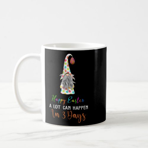 A Lot Can Happen In 3 Days Gnome Easter Sunday Bun Coffee Mug