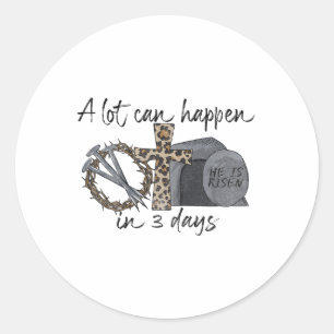 A Lot Can Happen In 3 Days Happy Easter Christian Classic Round Sticker