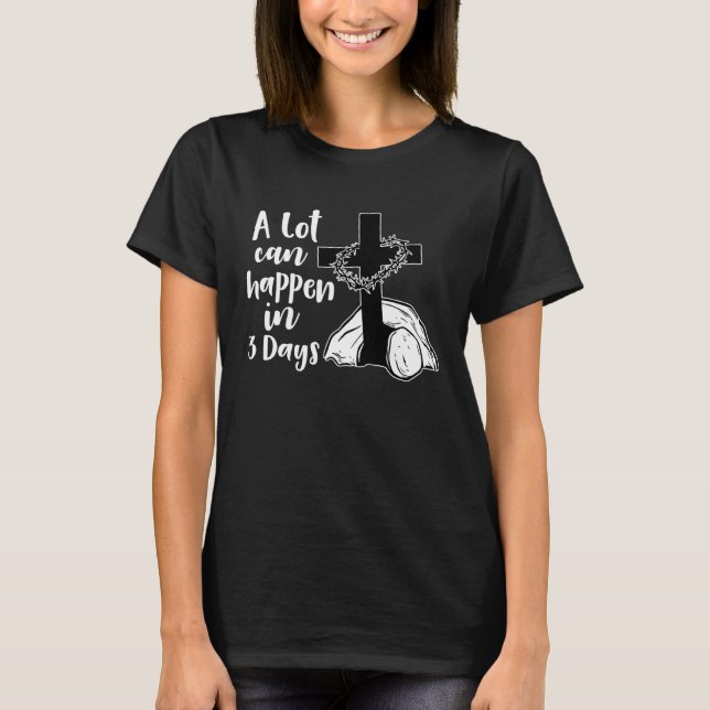 A Lot Can Happen In 3 Days Jesus Christian Cross E T-Shirt (Front)