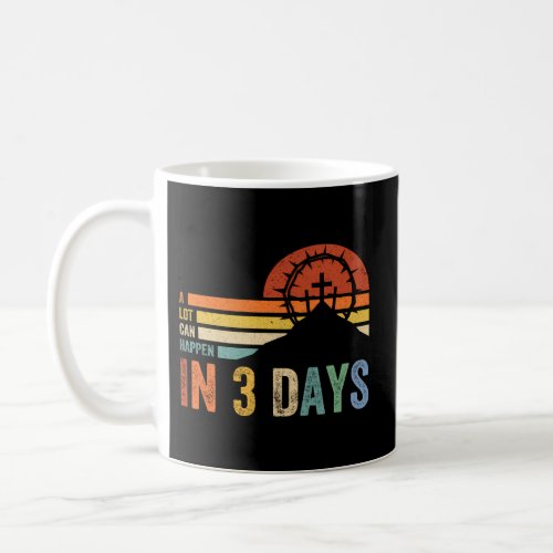 A Lot Can Happen In 3 Days Jesus Cross Easter Day Coffee Mug