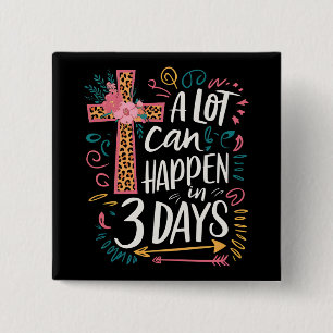 A Lot Can Happen In 3 Days Jesus Easter Button