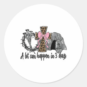A Lot Can Happen In 3 Days Jesus Easter Christian Classic Round Sticker