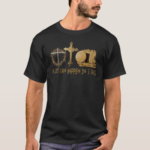 A Lot Can Happen In 3 Days Jesus Easter Christian T_Shirt