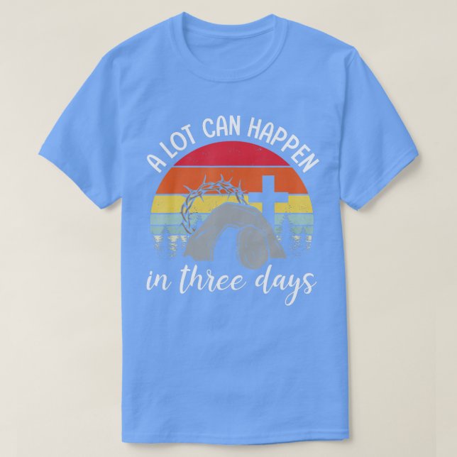 A Lot Can Happen In Three Days Easter Jesus Christ T-Shirt (Design Front)