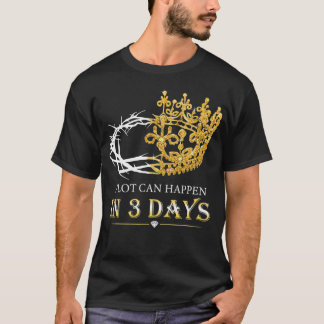 A Lot Can Happen In Three Days Jesus Christian T-Shirt
