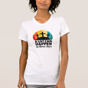 A Lot Can Happen In Three Days T-Shirt