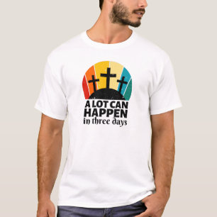 A Lot Can Happen In Three Days T-Shirt