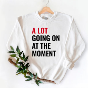A Lot Going On At The Moment Eras Concert Tour Sweatshirt
