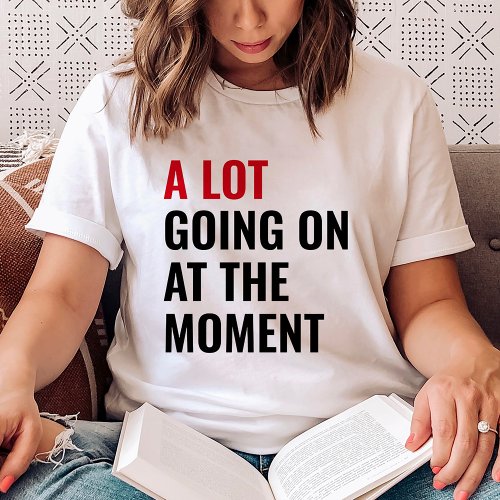 A Lot Going On At The Moment Eras Concert Tour T_Shirt