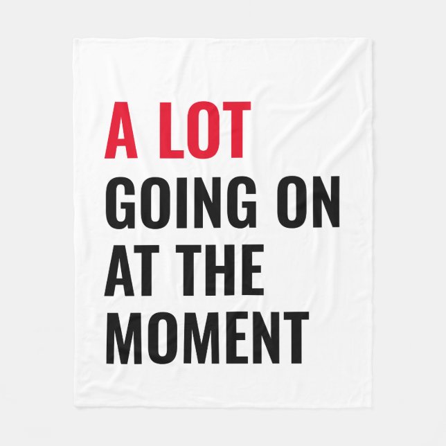 A Lot Going On at The Moment Funny Saying Concert  Fleece Blanket (Front)