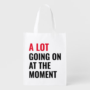 A Lot Going On at The Moment Funny Saying Concert Grocery Bag
