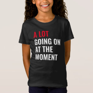 A Lot Going On at The Moment Funny Saying Concert  T-Shirt