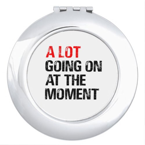 A Lot Going on at The Moment T_Shirt Trucker Hat B Compact Mirror