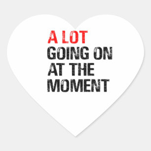 A Lot Going on at The Moment T-Shirt Trucker Hat B Heart Sticker